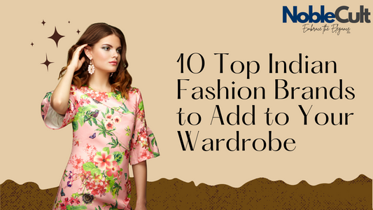 10 Top Indian Fashion Brands to Add to Your Wardrobe