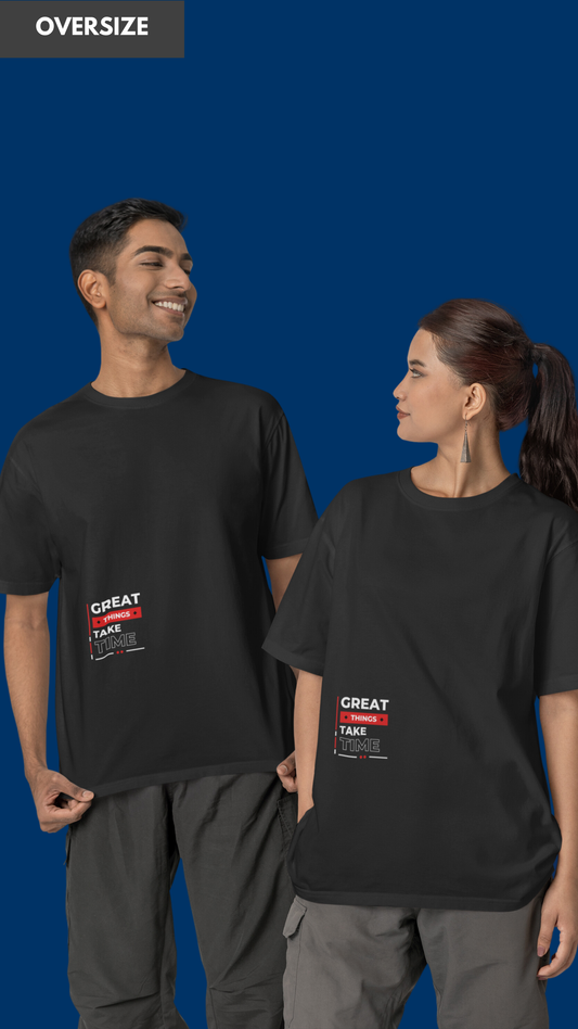 Great things take time oversized unisex black tshirt